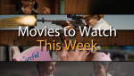 New Movies to Watch this Week
