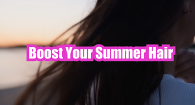 Boost Your Summer Hair