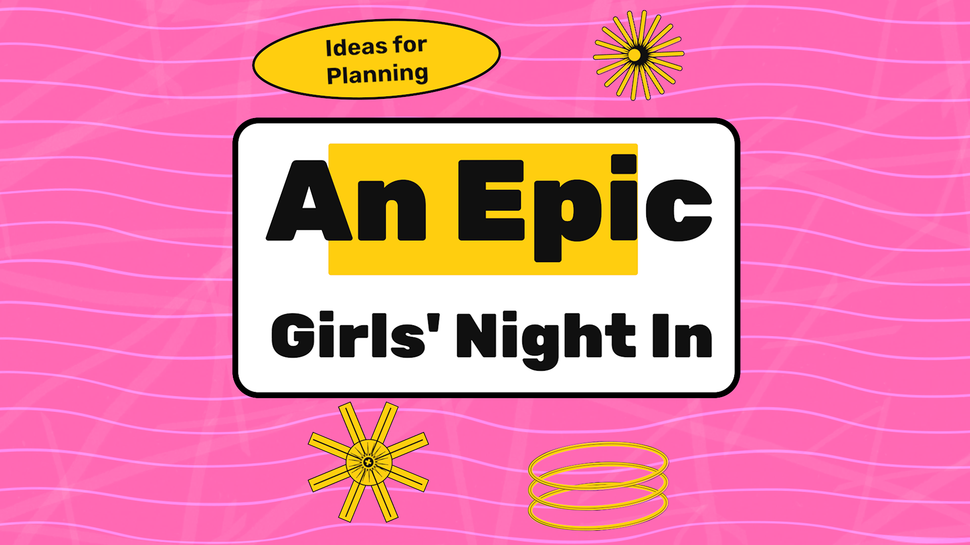 Ideas for Planning an Epic Girls' Night In