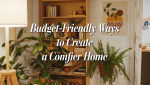 Budget-Friendly Ways to Create a Comfier Home