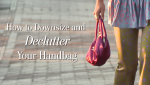 How to Downsize and Declutter Your Handbag