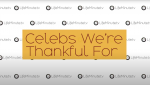 The Celebs We're Thankful For 
