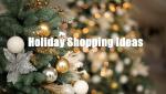 Holiday Shopping Ideas