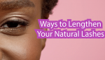 Ways to Lengthen Your Natural Lashes