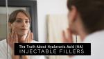 The Truth about Hyaluronic Acid (HA) Injectable Fillers