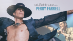 A LifeMinute with Perry Farrell 