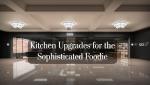 Kitchen Upgrades for the Sophisticated Foodie