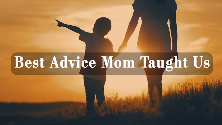 Best Advice Mom Taught Us