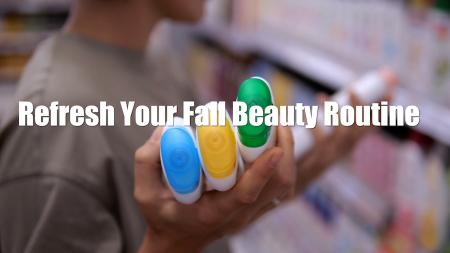 Refresh Your Fall Beauty Routine