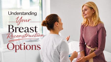 Breast Reconstruction After Mastectomy: What Women Should Know About Their Options with Natrelle
