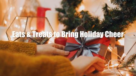 Eats and Treats to Bring Cheer to the Holiday Season