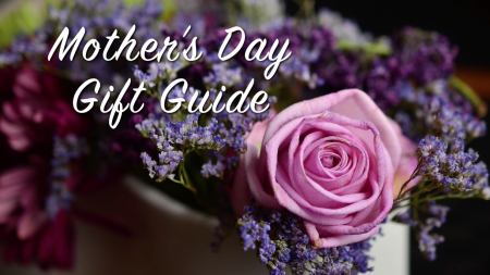 Mother's Day Gift Guide 2019