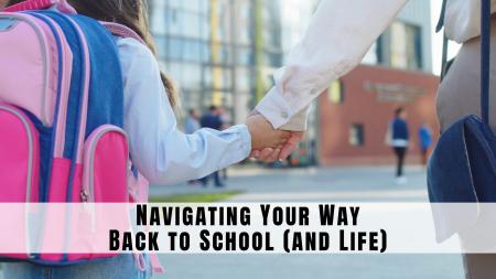 Navigating Your Way Back to School (and Life)