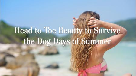 Head to Toe Beauty to Survive the Dog Days of Summer