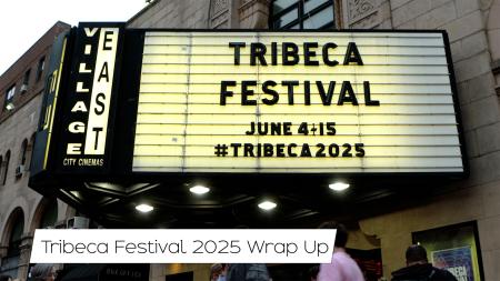 Tribeca Festival 2025 Wrap Up