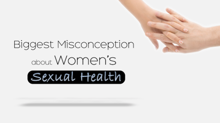 Biggest Misconceptions about Women's Sexual Health