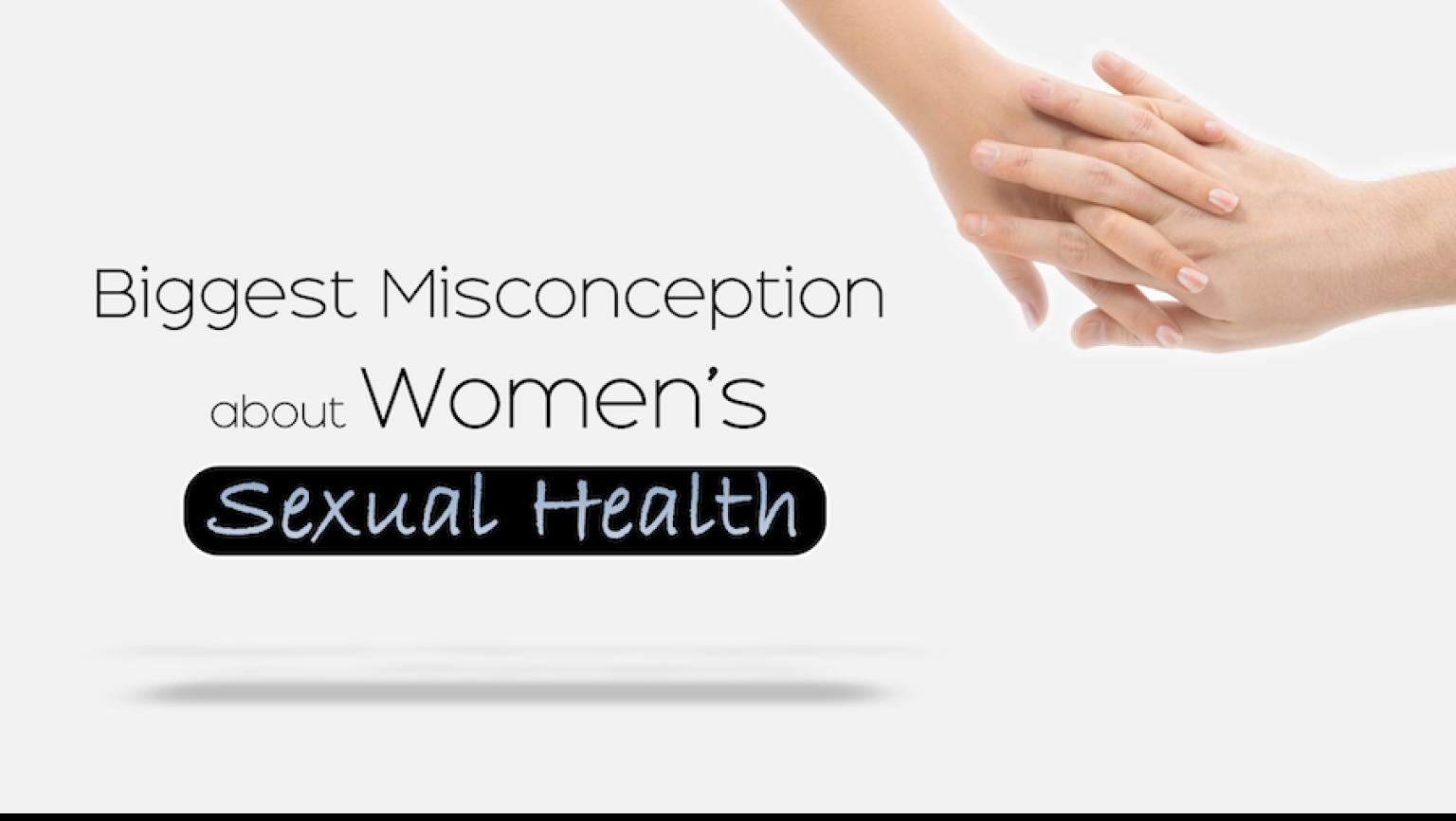 Biggest Misconceptions about Women s Sexual Health