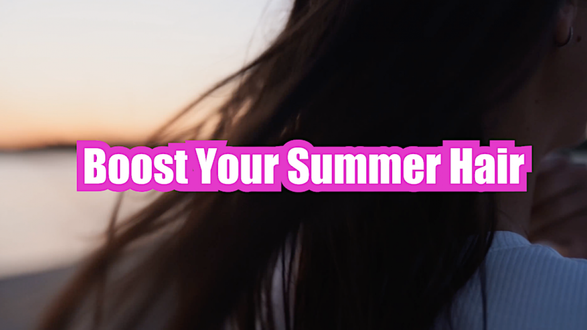 Boost Your Summer Hair