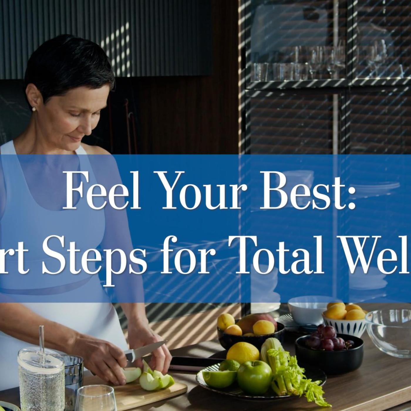 Feel Your Best: Smart Steps for Total Wellness
