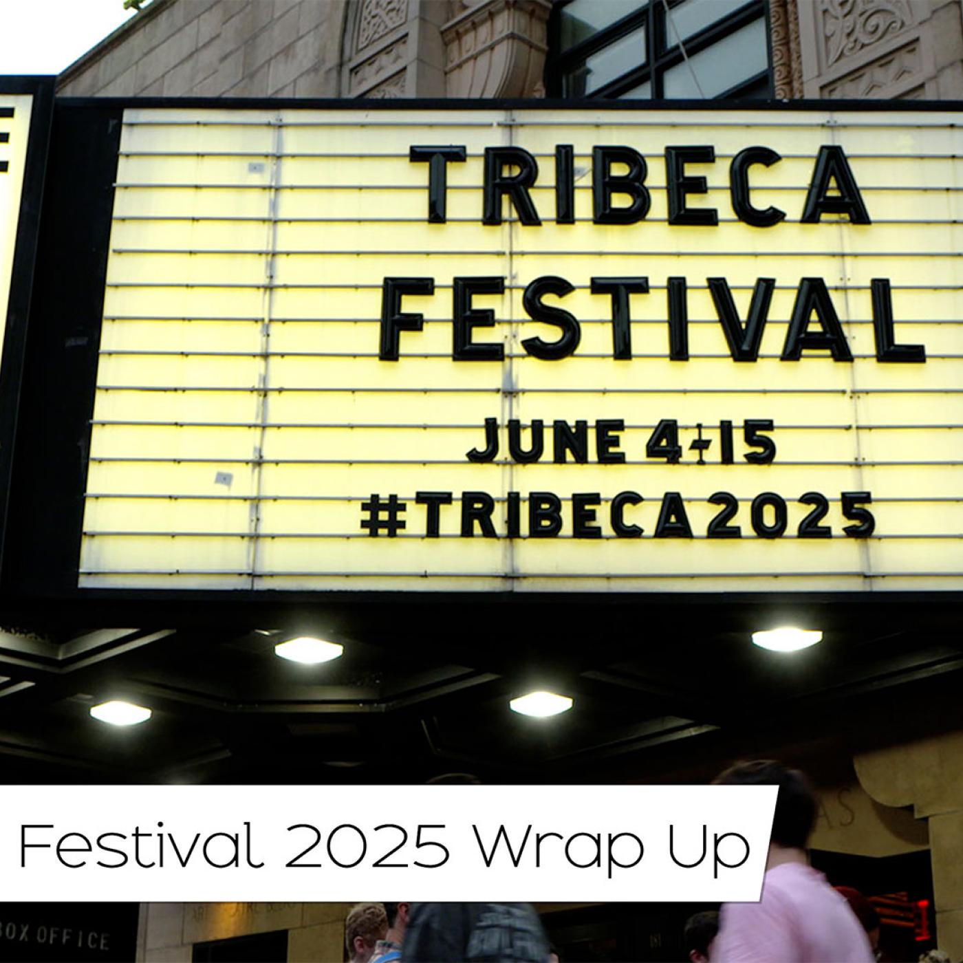 Tribeca Festival 2025 Wrap Up Tribeca Festival 2025 Wrap Up