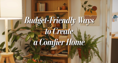 Budget-Friendly Ways to Create a Comfier Home