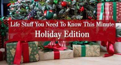 Life Stuff You Need to Know: Holiday Edition