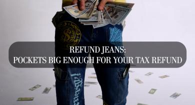 Refund Jeans: Pockets Big Enough for Your Tax Refund