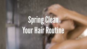 Spring Clean Your Hair Routine