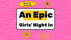 Ideas for Planning an Epic Girls Night In