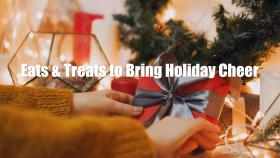 Eats and Treats to Bring Cheer to the Holiday Season