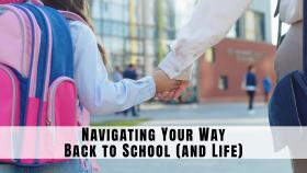 Navigating Your Way Back to School (and Life)